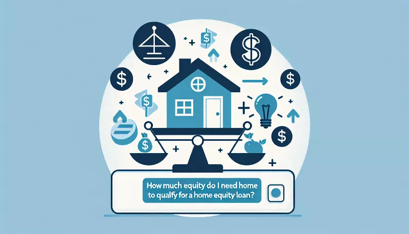 How much equity do I need in my home to qualify for a home equity loan?